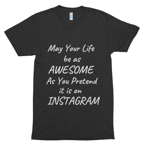 May Your Life Be As Awesome As You Pretend It Is On Instagram