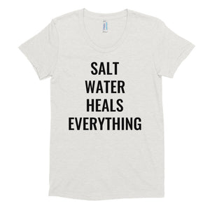 Salt Water Heals Everything Women's Tee Shirt