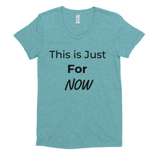 This is Just For NOW Women's tee shirt