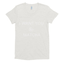 I WANT YOU So MATCHA Women's tee shirt